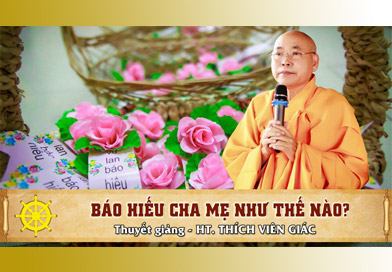 Báo hiếu cha mẹ như thế nào mới đúng? - Thuyết giảng: HT. Thích Viên Giác