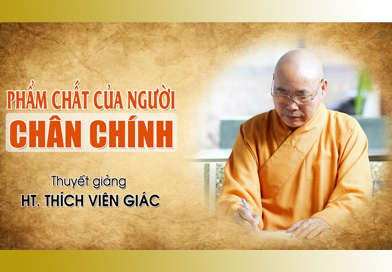 Phẩm chất của người chân chính (chân nhân) - Thuyết giảng: HT. Thích Viên Giác