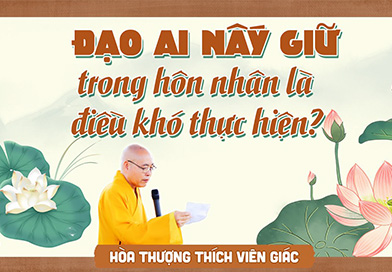 Đạo ai nấy giữ trong hôn nhân là điều khó thực hiện?
